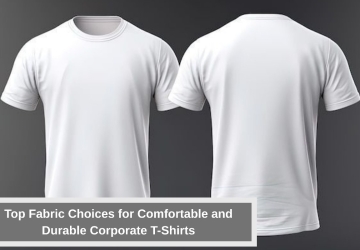 Top Fabric Choices for Comfortable and Durable Corporate T-Shirts