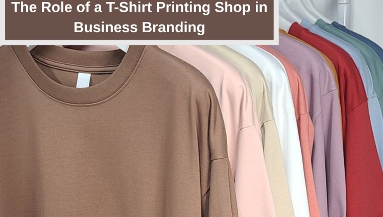The Role of a T-Shirt Printing Shop in Business Branding